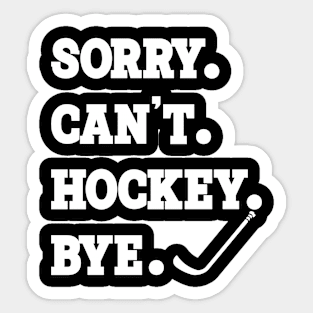 Sorry can't hockey bye Tshirt Sticker